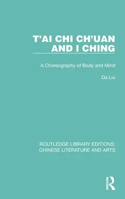 T'ai Chi Ch'uan und I Ging: Eine Choreographie von Körper und Geist - T'ai Chi Ch'uan and I Ching: A Choreography of Body and Mind