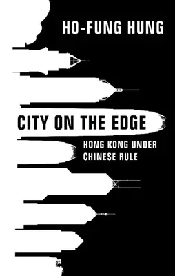 Stadt am Rande: Hongkong unter chinesischer Herrschaft - City on the Edge: Hong Kong Under Chinese Rule