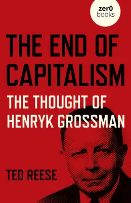 Das Ende des Kapitalismus: Die Gedanken von Henryk Grossman - The End of Capitalism: The Thought of Henryk Grossman