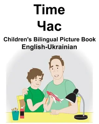 Englisch-Ukrainisch Time Children's Bilingual Picture Book - English-Ukrainian Time Children's Bilingual Picture Book