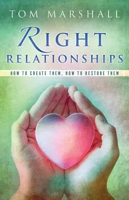 Richtige Beziehungen: Wie man sie herstellt, wie man sie wiederherstellt - Right Relationships: How to Create Them, How to Restore Them