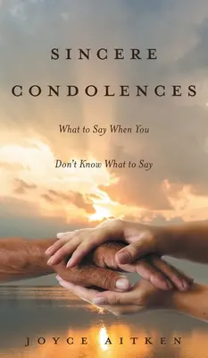 Aufrichtige Beileidsbekundungen: Was man sagt, wenn man nicht weiß, was man sagen soll - Sincere Condolences: What to Say When You Don't Know What to Say