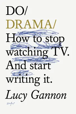 Do Drama - Wie man aufhört, TV-Dramen zu sehen. Und anfangen, sie zu schreiben. - Do Drama - How to stop watching TV drama. And start writing it.