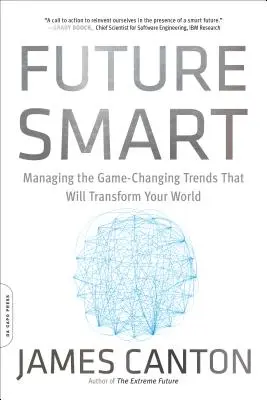 Kluge Zukunft: Das Management der spielverändernden Trends, die Ihre Welt verändern werden - Future Smart: Managing the Game-Changing Trends That Will Transform Your World