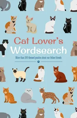 Wortsuche für Katzenliebhaber: Mehr als 100 thematische Rätsel über unsere katzenartigen Freunde - Cat Lover's Wordsearch: More Than 100 Themed Puzzles about Our Feline Friends