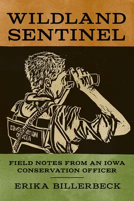 Wildland Sentinel: Feldnotizen eines Naturschutzbeauftragten aus Iowa - Wildland Sentinel: Field Notes from an Iowa Conservation Officer