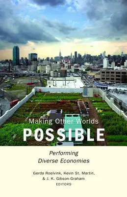 Andere Welten möglich machen: Diverse Volkswirtschaften darstellen - Making Other Worlds Possible: Performing Diverse Economies