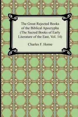 Die großen verworfenen Bücher der biblischen Apokryphen (Die heiligen Bücher der frühen Literatur des Ostens, Band 14) - The Great Rejected Books of the Biblical Apocrypha (the Sacred Books of Early Literature of the East, Vol. 14)