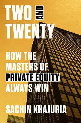 Zwei und zwanzig: Wie die Meister des Private Equity immer gewinnen - Two and Twenty: How the Masters of Private Equity Always Win