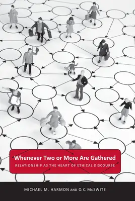 Wann immer zwei oder mehr versammelt sind: Beziehung als Herzstück des ethischen Diskurses - Whenever Two or More Are Gathered: Relationship as the Heart of Ethical Discourse