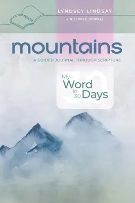 Berge - Mein Wort in 30 Tagen: Ein Leitfaden durch die Heilige Schrift - Mountains - My Word in 30 Days: A Guided Journal Through Scripture