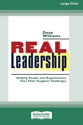 Echte Führung: Menschen und Organisationen helfen, ihre schwierigsten Herausforderungen zu meistern (16pt Large Print Edition) - Real Leadership: Helping People and Organizations Face Their Toughest Challenges (16pt Large Print Edition)