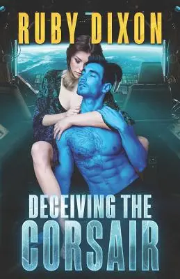 Die Täuschung des Korsaren: Eine SciFi-Alien-Romanze - Deceiving The Corsair: A SciFi Alien Romance