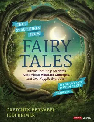 Textstrukturen aus Märchen: Binsenweisheiten, die Schülern helfen, über abstrakte Konzepte zu schreiben ... und glücklich zu leben, Klasse 4-12 - Text Structures from Fairy Tales: Truisms That Help Students Write about Abstract Concepts . . . and Live Happily Ever After, Grades 4-12