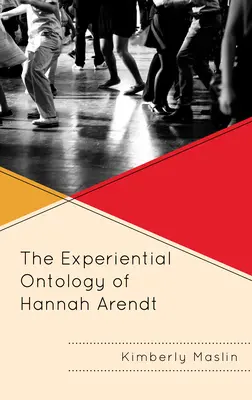 Die erfahrungsbezogene Ontologie von Hannah Arendt - The Experiential Ontology of Hannah Arendt