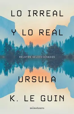 Lo Irreal Y Lo Real: Ausgewählte Erzählungen - Lo Irreal Y Lo Real: Relatos Seleccionados