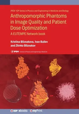 Anthropomorphe Phantome für die Optimierung von Bildqualität und Patientendosis: Ein EUTEMPE-Netzwerk-Buch - Anthropomorphic Phantoms in Image Quality and Patient Dose Optimization: A EUTEMPE Network book