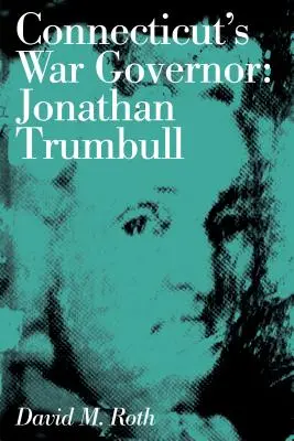 Der Kriegsgouverneur von Connecticut: Jonathan Trumbull - Connecticut's War Governor: Jonathan Trumbull