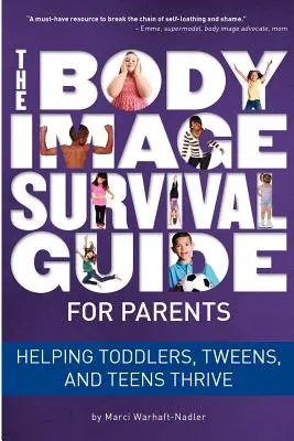 Der Body Image Survival Guide für Eltern: Kleinkindern, Tweens und Teenagern helfen, zu gedeihen - The Body Image Survival Guide for Parents: Helping Toddlers, Tweens, and Teens Thrive