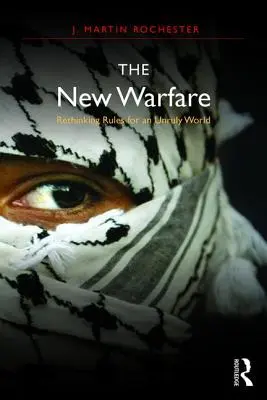 Die neue Kriegsführung: Neue Regeln für eine widerspenstige Welt - The New Warfare: Rethinking Rules for an Unruly World