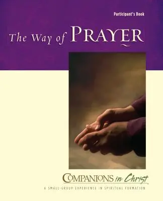 Der Weg des Gebets - Buch für Teilnehmer: Gefährten in Christus - The Way of Prayer Participant's Book: Companions in Christ