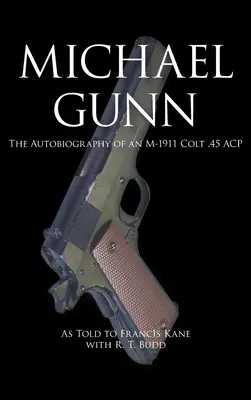 Michael Gunn: Die Autobiographie eines M-1911 Colt .45 ACP - Michael Gunn: The Autobiography of an M-1911 Colt .45 ACP