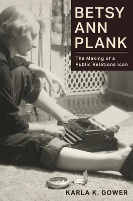 Betsy Ann Plank: Die Entstehung einer Ikone der Öffentlichkeitsarbeit - Betsy Ann Plank: The Making of a Public Relations Icon