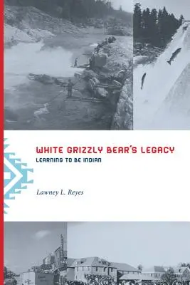 Das Vermächtnis des weißen Grizzlybären: Lernen, Indianer zu sein - White Grizzly Bear's Legacy: Learning to Be Indian