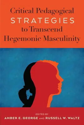 Kritische pädagogische Strategien zur Überwindung hegemonialer Männlichkeit - Critical Pedagogical Strategies to Transcend Hegemonic Masculinity