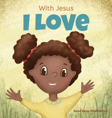 Mit Jesus liebe ich: Ein christliches Kinderbuch über die Liebe Gottes, die in unsere Herzen ausgegossen wird und uns befähigt, in schwierigen Situationen zu lieben - With Jesus I love: A Christian children book about the love of God being poured out into our hearts and enabling us to love in difficult