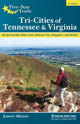 Fünf-Sterne-Wanderwege: Tri-Cities von Tennessee und Virginia: 40 spektakuläre Wanderungen in der Nähe von Johnson City, Kingsport und Bristol - Five-Star Trails: Tri-Cities of Tennessee & Virginia: 40 Spectacular Hikes Near Johnson City, Kingsport, and Bristol