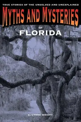 Mythen und Geheimnisse von Florida: Wahre Geschichten des Ungelösten und Ungeklärten, Erste Ausgabe - Myths and Mysteries of Florida: True Stories Of The Unsolved And Unexplained, First Edition