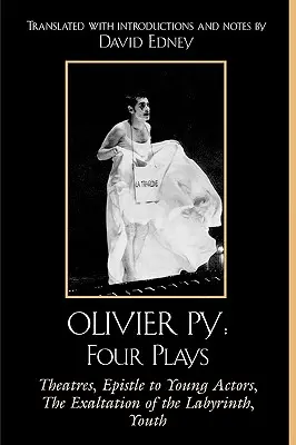 Olivier Py: Vier Dramen: Die Theater, Der Brief an die jungen Schauspieler, Die Erhöhung des Labyrinths, Die Jugend - Olivier Py: Four Plays: Theatres, Epistle to Young Actors, The Exaltation of the Labyrinth, Youth