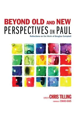 Jenseits alter und neuer Perspektiven auf Paulus: Überlegungen zum Werk von Douglas Campbell - Beyond Old and New Perspectives on Paul: Reflections on the Work of Douglas Campbell