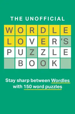 Das inoffizielle Rätselbuch der Wordle-Liebhaber - The Unofficial Wordle Lover's Puzzle Book