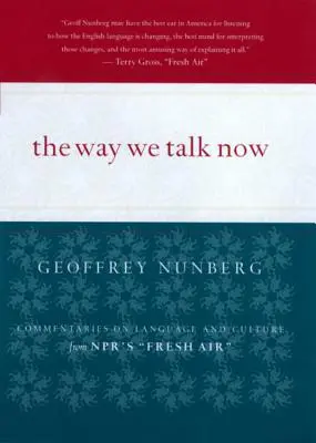 Die Art, wie wir jetzt sprechen: Kommentare zu Sprache und Kultur von Npr's Fresh Air - The Way We Talk Now: Commentaries on Language and Culture from Npr's Fresh Air