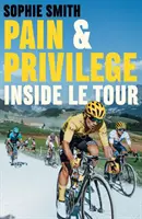 Schmerz und Privileg - Inside Le Tour - Pain and Privilege - Inside Le Tour