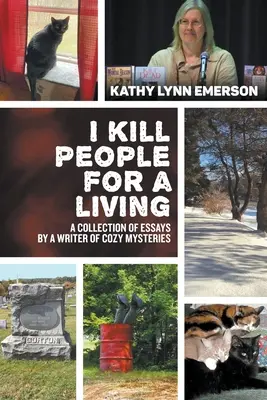 Ich töte Menschen für meinen Lebensunterhalt: Eine Sammlung von Essays eines Autors von heimlichen Krimis - I Kill People For A Living: A Collection of Essays by a Writer of Cozy Mysteries