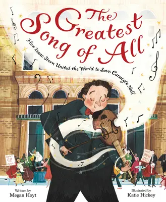 The Greatest Song of All: Wie Isaac Stern die Welt vereinte, um die Carnegie Hall zu retten - The Greatest Song of All: How Isaac Stern United the World to Save Carnegie Hall