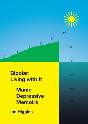 Bipolar: Leben mit ihr: Manisch-depressive Memoiren - Bipolar: Living With It: Manic Depressive Memoirs