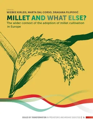 Hirse und was sonst noch? Der weitere Kontext der Einführung des Hirseanbaus in Europa - Millet and What Else?: The Wider Context of the Adoption of Millet Cultivation in Europe