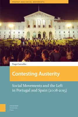 Kampf gegen die Austerität: Soziale Bewegungen und die Linke in Portugal und Spanien (2008-2015) - Contesting Austerity: Social Movements and the Left in Portugal and Spain (2008-2015)