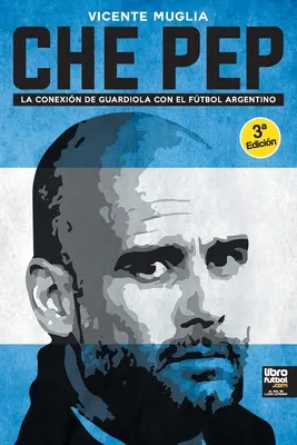 Che Pep: Die Verbindung von Guardiola und dem argentinischen Fußball - Che Pep: La conexin de Guardiola con el ftbol argentino