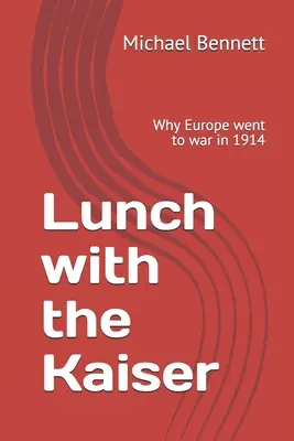 Mittagessen mit dem Kaiser: Warum Europa 1914 in den Krieg zog - Lunch with the Kaiser: Why Europe went to war in 1914