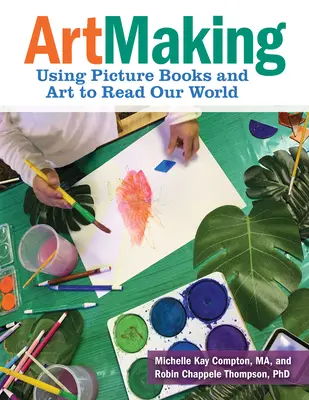 Kunst machen: Mit Bilderbüchern und Kunst unsere Welt lesen - Artmaking: Using Picture Books and Art to Read Our World