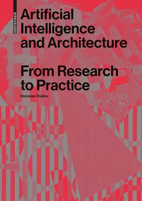 Künstliche Intelligenz und Architektur: Von der Forschung zur Praxis - Artificial Intelligence and Architecture: From Research to Practice
