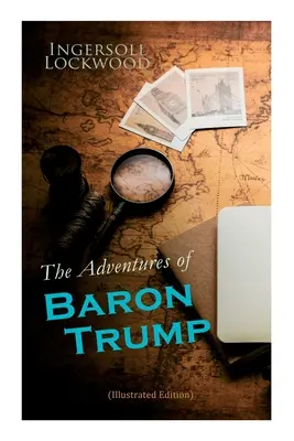 Die Abenteuer des Barons Trump (Illustrierte Ausgabe): Die kompletten Reisen und Abenteuer des kleinen Baron Trump und seines wunderbaren Hundes Bulger, Baron Trumps - The Adventures of Baron Trump (Illustrated Edition): Complete Travels and Adventures of Little Baron Trump and His Wonderful Dog Bulger, Baron Trump's