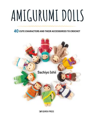 Amigurumi-Puppen: 40 niedliche Charaktere und ihr Zubehör zum Häkeln - Amigurumi Dolls: 40 Cute Characters and Their Accessories to Crochet