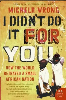 Ich habe es nicht für dich getan: Wie die Welt eine kleine afrikanische Nation verriet - I Didn't Do It for You: How the World Betrayed a Small African Nation