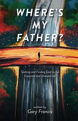 Wo ist mein Vater? Gott suchen und finden im Erwarteten und Unerwarteten - Where's My Father?: Seeking and Finding God in the Expected and Unexpected